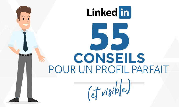 55 conseils pour avec un profil parfait et visible