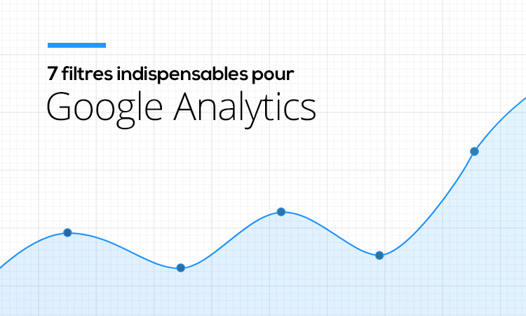 7 filtres indispensables pour Google Analytics