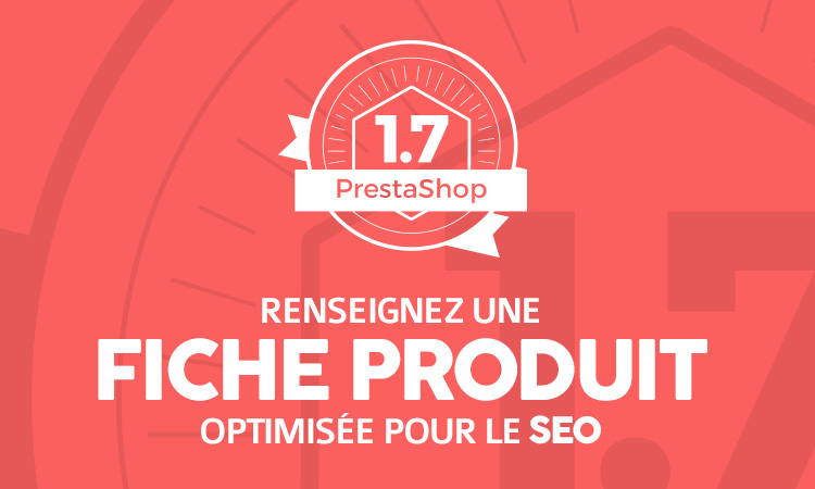 Optimisez le SEO de vos fiches produits sur Prestashop 1.7