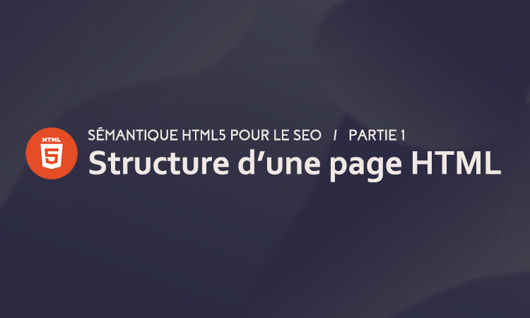 La structure HTML d'une page optimisée SEO